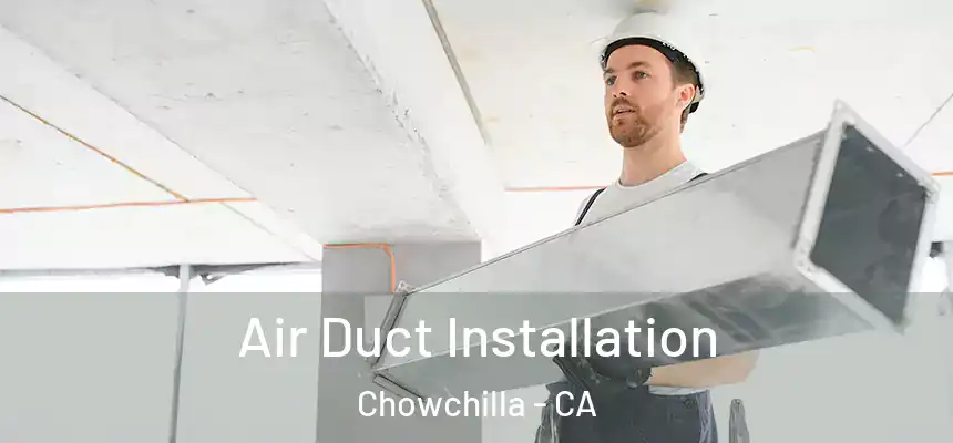 Air Duct Installation Chowchilla - CA