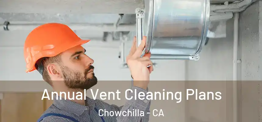 Annual Vent Cleaning Plans Chowchilla - CA