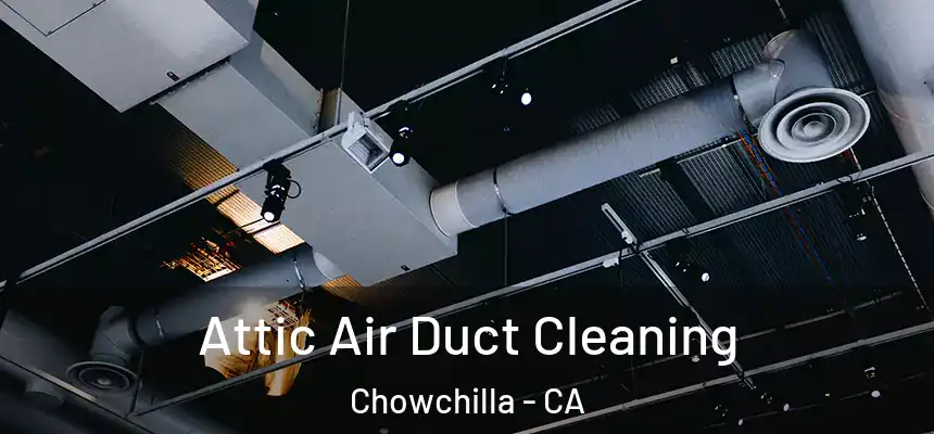 Attic Air Duct Cleaning Chowchilla - CA