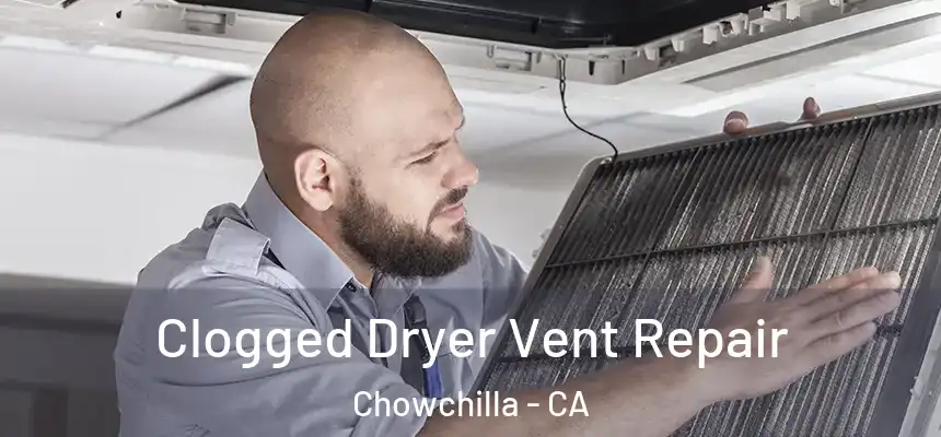 Clogged Dryer Vent Repair Chowchilla - CA