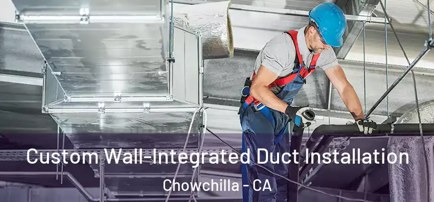  Custom Wall-Integrated Duct Installation Chowchilla - CA