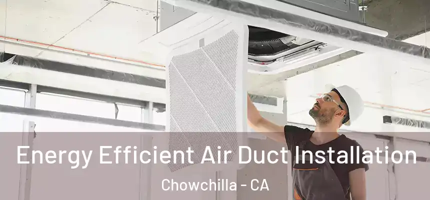  Energy Efficient Air Duct Installation Chowchilla - CA