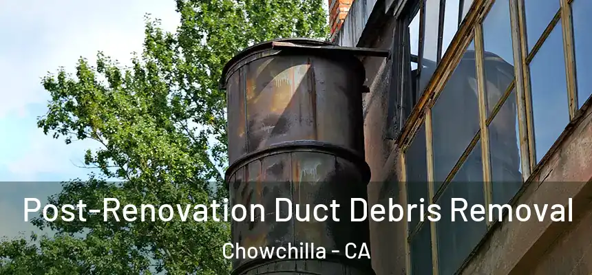  Post-Renovation Duct Debris Removal Chowchilla - CA