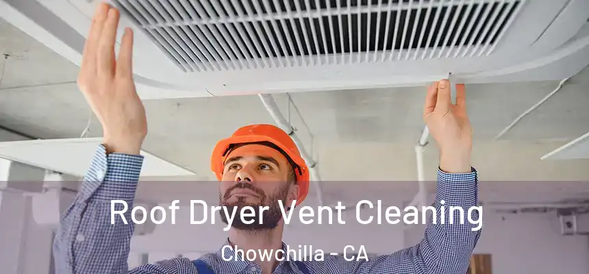 Roof Dryer Vent Cleaning Chowchilla - CA
