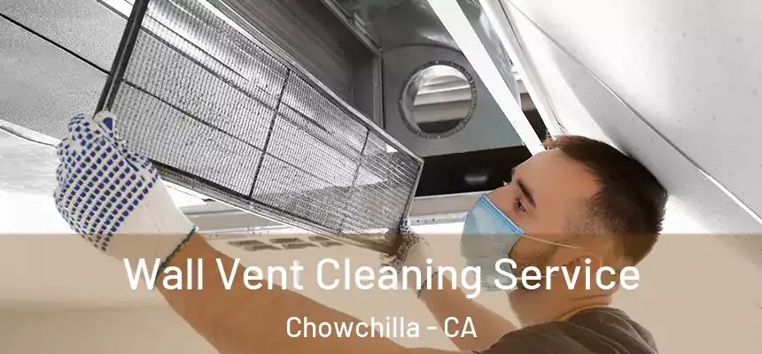 Wall Vent Cleaning Service Chowchilla - CA